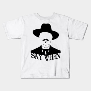 SAY WHEN Kids T-Shirt